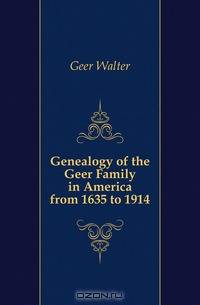 Genealogy of the Geer Family in America from 1635 to 1914