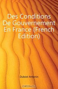 Des Conditions De Gouvernement En France (French Edition)