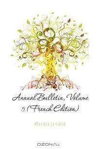 Annual Bulletin, Volume 5 (French Edition)