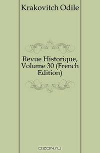 Revue Historique, Volume 30 (French Edition)