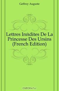 Lettres Inedites De La Princesse Des Ursins (French Edition)
