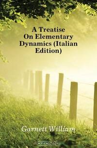 A Treatise On Elementary Dynamics (Italian Edition)