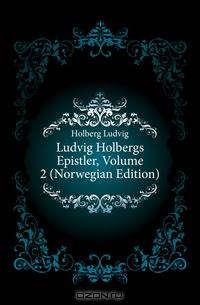 Ludvig Holbergs Epistler, Volume 2 (Norwegian Edition)