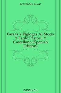 Farsas Y Eglogas Al Modo Y Estilo Pastoril Y Castellano (Spanish Edition)