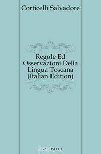 Regole Ed Osservazioni Della Lingua Toscana (Italian Edition)