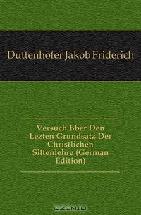 Versuch Uber Den Lezten Grundsatz Der Christlichen Sittenlehre (German Edition)