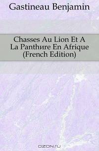 Chasses Au Lion Et A La Panthere En Afrique (French Edition)