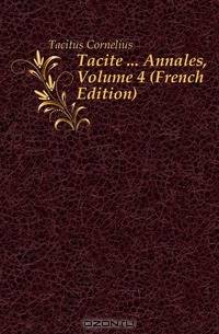 Tacite ... Annales, Volume 4 (French Edition)