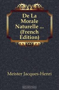 De La Morale Naturelle (French Edition)