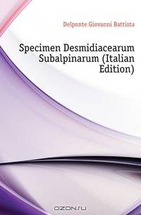 Specimen Desmidiacearum Subalpinarum (Italian Edition)