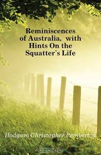 Reminiscences of Australia, with Hints On the Squatter