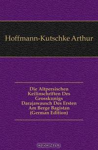 Die Altpersischen Keilinschriften Des Grosskonigs Darajawausch Des Ersten Am Berge Bagistan (German Edition)