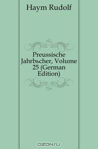 Preussische Jahrbucher, Volume 25 (German Edition)