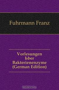 Vorlesungen Uber Bakterienenzyme (German Edition)