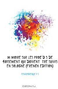 Memoire Sur Les Procedes De Boisement Qui Doivent Etre Suivis En Sologne (French Edition)