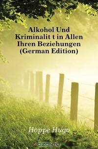 Alkohol Und Kriminalitat in Allen Ihren Beziehungen (German Edition)