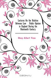Lectures On the Relation Between Law & Public Opinion in England During the Nineteenth Century