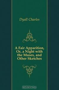 A Fair Apparition, Or, a Night with the Muses, and Other Sketches