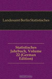 Statistisches Jahrbuch, Volume 22 (German Edition)
