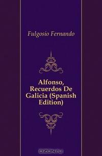 Alfonso, Recuerdos De Galicia (Spanish Edition)