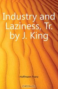 Industry and Laziness, Tr. by J. King