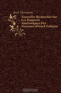 Nouvelles Recherches Sur Les Rapports Anatomiques Des Neurones (French Edition)