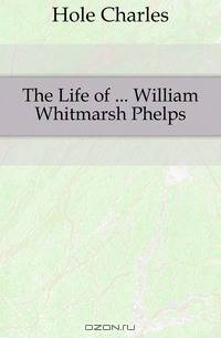 The Life of William Whitmarsh Phelps