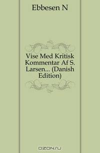 Vise Med Kritisk Kommentar Af S. Larsen... (Danish Edition)