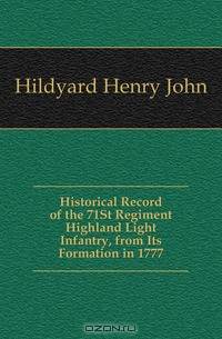 Historical Record of the 71St Regiment Highland Light Infantry, from Its Formation in 1777