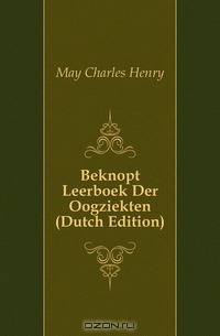 Beknopt Leerboek Der Oogziekten (Dutch Edition)