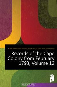 Records of the Cape Colony from February 1793, Volume 12
