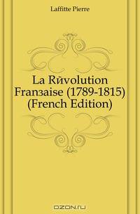 La Revolution Francaise (1789-1815) (French Edition)