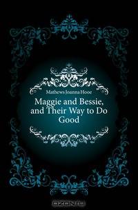 Maggie and Bessie, and Their Way to Do Good