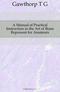 A Manual of Practical Instruction in the Art of Brass Repousse for Amateurs