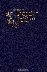 Remarks On the Writings and Conduct of J.J. Rousseau