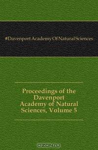 Proceedings of the Davenport Academy of Natural Sciences, Volume 5