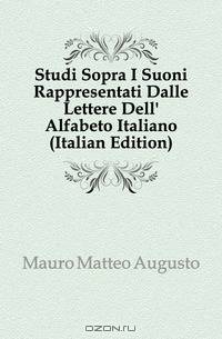 Studi Sopra I Suoni Rappresentati Dalle Lettere Dell
