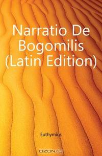 Euthymii Zygadeni Narratio De Bogomilis