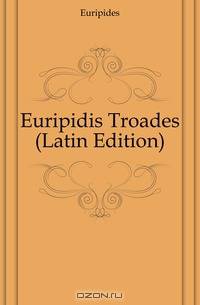 Euripidis Troades (Latin Edition)