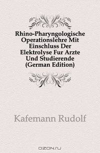 Rhino-Pharyngologische Operationslehre Mit Einschluss Der Elektrolyse Fur Arzte Und Studierende (German Edition)