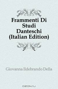 Frammenti Di Studi Danteschi (Italian Edition)