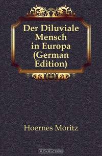 Der Diluviale Mensch in Europa (German Edition)