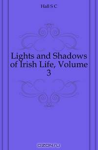 Lights and Shadows of Irish Life, Volume 3
