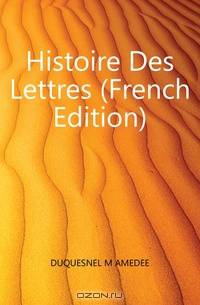 Histoire Des Lettres (French Edition)