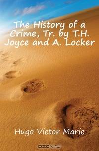 The History of a Crime, Tr. by T.H. Joyce and A. Locker