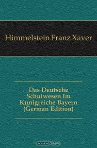 Das Deutsche Schulwesen Im Konigreiche Bayern (German Edition)