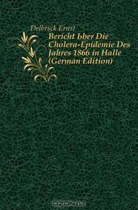 Bericht Uber Die Cholera-Epidemie Des Jahres 1866 in Halle (German Edition)