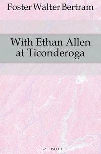 With Ethan Allen at Ticonderoga