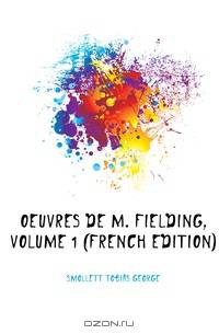Oeuvres De M. Fielding, Volume 1 (French Edition)
