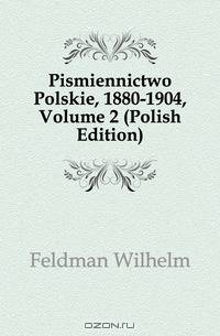 Pismiennictwo Polskie, 1880-1904, Volume 2 (Polish Edition)